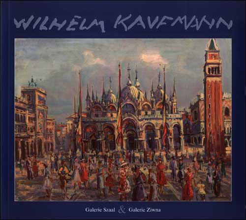 Wilhelm Kaufmann (1895-1975), Galerie Szaal & Galerie Ziwna, 2000.